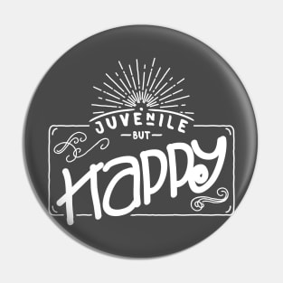 Juvenile but happy - white - funny young at heart Pin