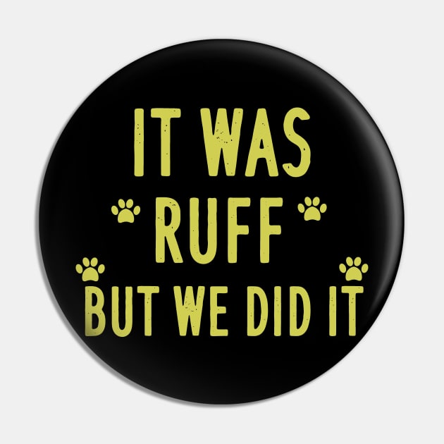It was ruff but we did it Pin by AwesomeHumanBeing