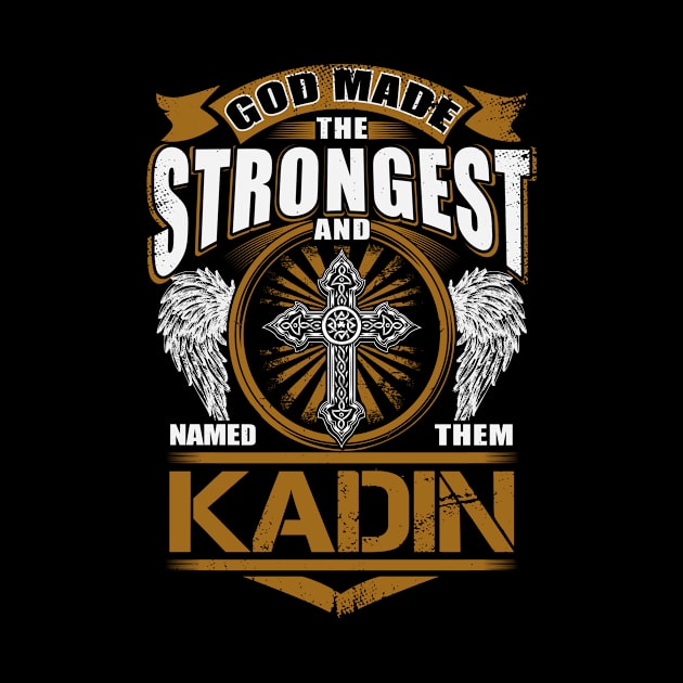 Kadin Name T Shirt - God Found Strongest And Named Them Kadin Gift Item by reelingduvet