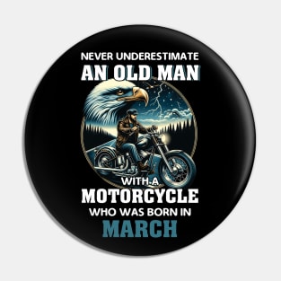 Eagle Biker Never Underestimate An Old Man With A Motorcycle Who Was Born In March Pin