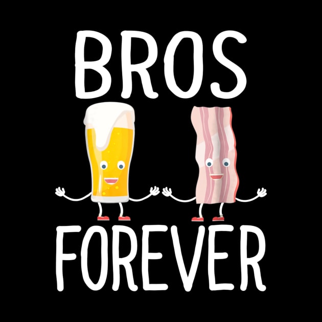 Alcohol Shirts Bros Forever Tees Beer Bacon Christmas Gifts by nellieuyangela