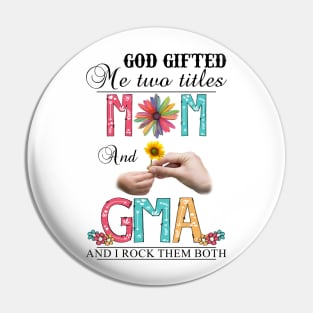 Vintage God Gifted Me Two Titles Mom And Gma Wildflower Hands Sunflower Happy Mothers Day Pin