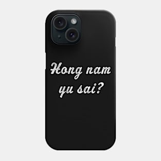 Hong nam yu sai? | funny Laos where's the restroom saying Phone Case