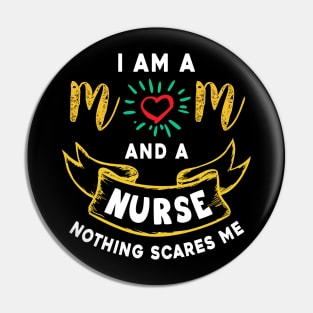 I’m a mom and a nurse nothing scares me, funny mom gift Pin