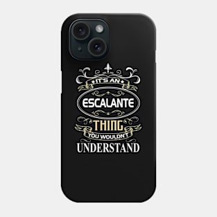 Escalante Name Shirt It's An Escalante Thing You Wouldn't Understand Phone Case