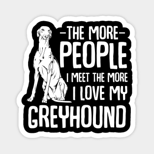 The More People I Meet The More I Love My Greyhound Magnet