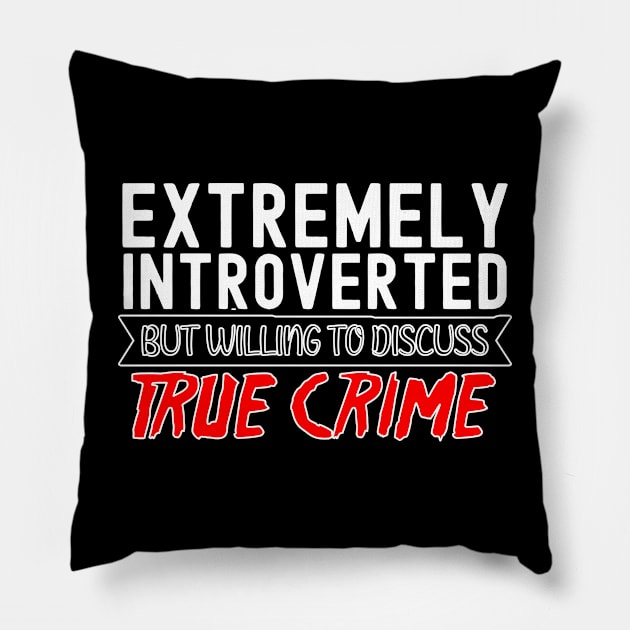 True Crime Obsessed, Willing To Discuss True Crime Pillow by Cor Designs