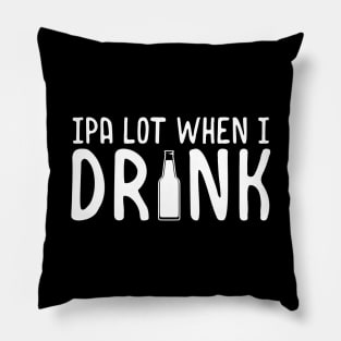 Cute IPA Lot When I Drink Beer Funny Drinking Pillow