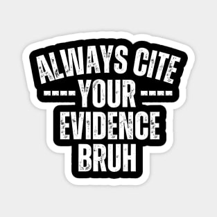 Always Cite Your Evidence Bruh Magnet