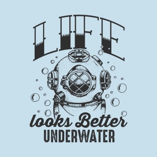 Life Looks Better Underwater T-Shirt