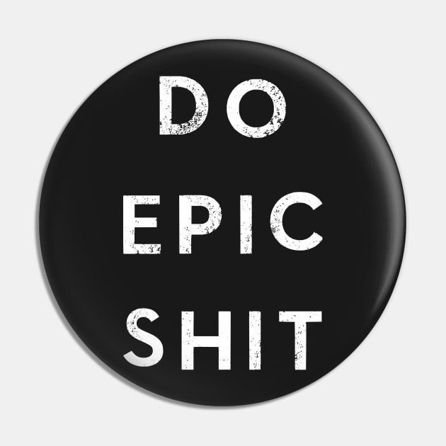 Do Epic Shit Pin by karmatee