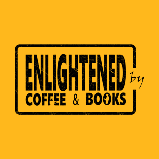 enlightened by coffee and books - coffee and book lover design T-Shirt