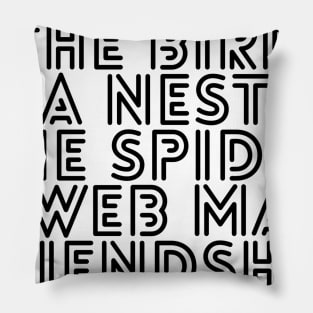 the bird a nest the spider a web man friendship Pillow