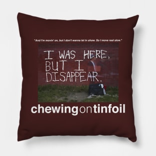 I Was Here, But I Disappear Pillow