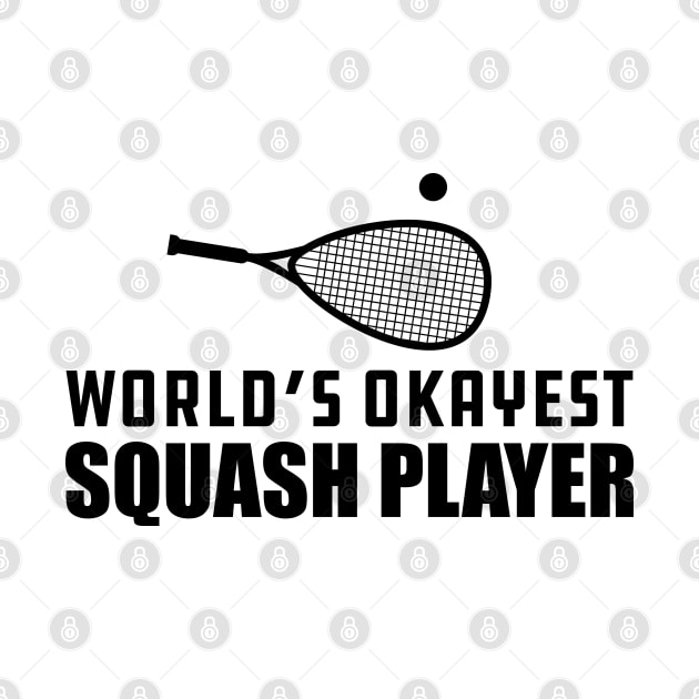 Squash Player - World's Okayest Squash Player by KC Happy Shop