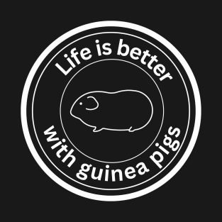 Life is better with guinea pigs - white T-Shirt