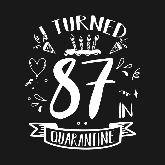 I Turned 87 In Quarantine by quaranteen