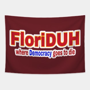 FloriDUH Where Democracy Goes To Die - Back Tapestry