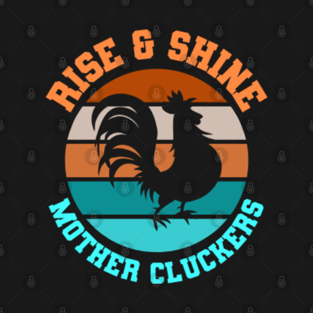 Disover Rise & Shine Mother Cluckers Funny Farm Life Chicken - Rise And Shine - T-Shirt