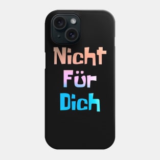 Nicht fur dich (Not for me) Phone Case