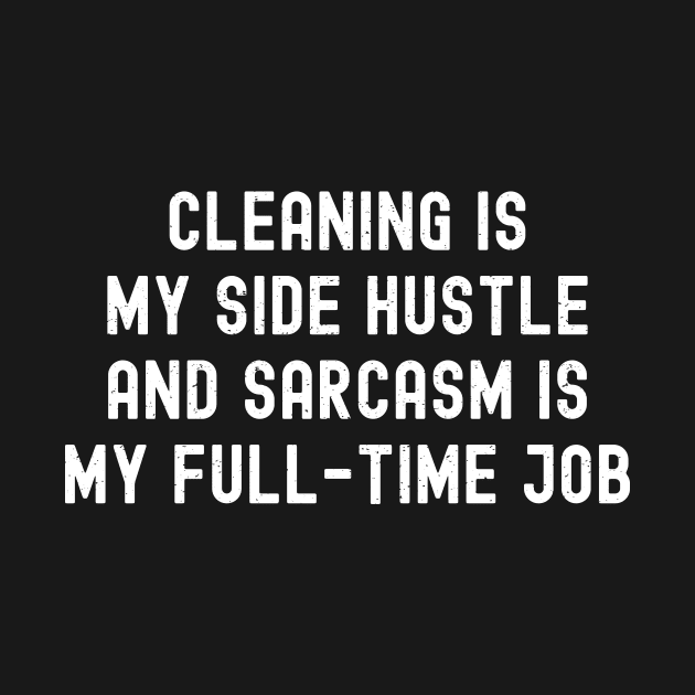 Cleaning is my side hustle, and sarcasm is my full-time job by trendynoize