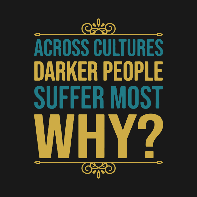 Across Cultures Darker People Suffer Most Why by swallo wanvil