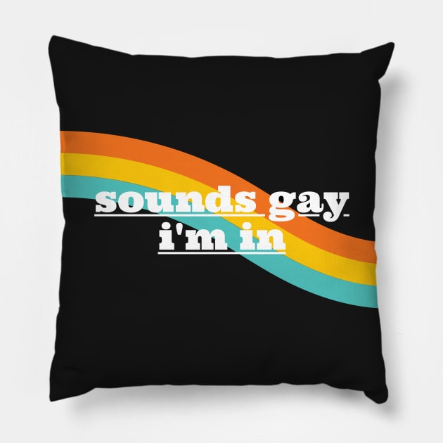 Sounds Gay I'm In - Rainbow Pillow by applebubble