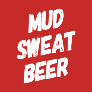 Mud Sweat Beer | Obstacle Course Racing | Mud Runner T-Shirt