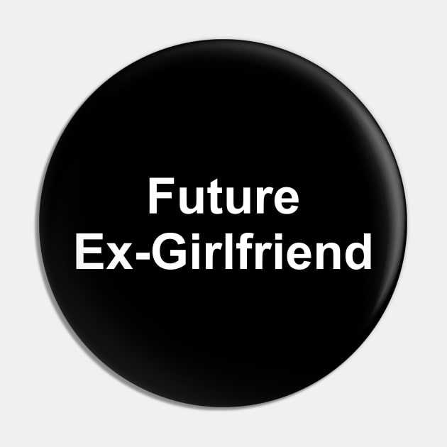 Future Ex Girlfriend Pin by boldifieder