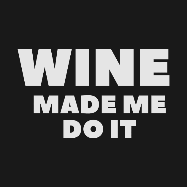 Wine Made Me Do It - Funny by 369designs