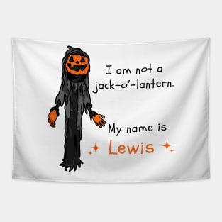 I am not a Jack o Lantern, my name is Lewis Tapestry