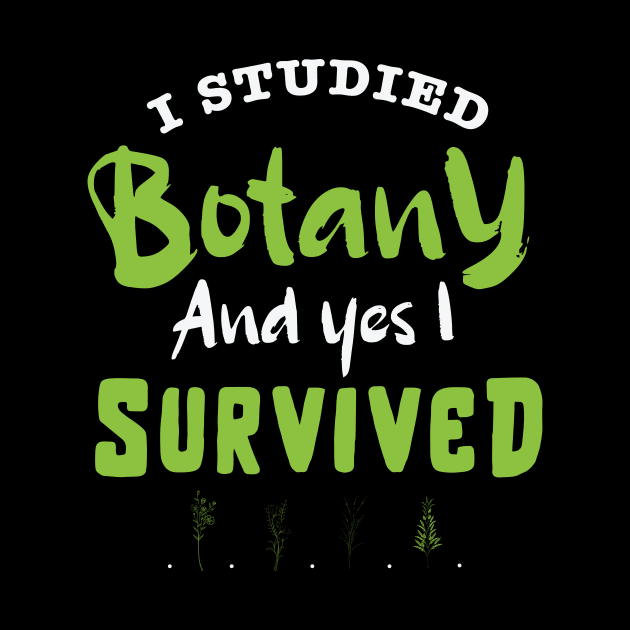 I studied botany and YES I survived design / study of plants / plant scientist / botany lover by Anodyle