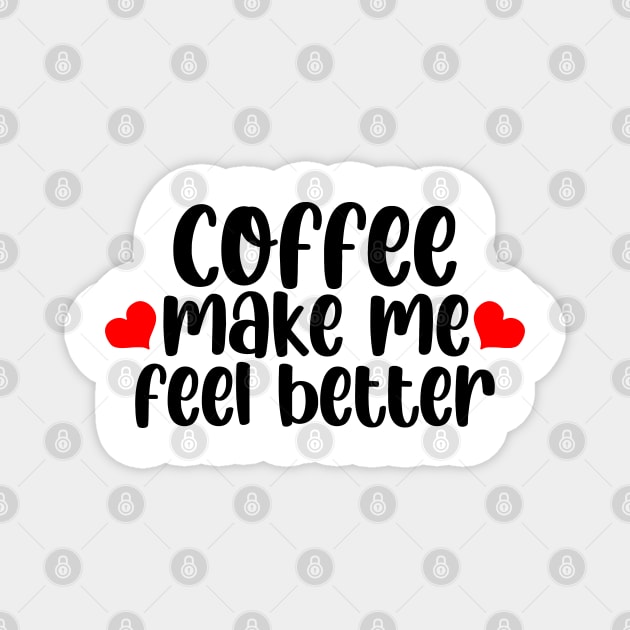 Coffee Make Feel Better Magnet by CreatenewARTees