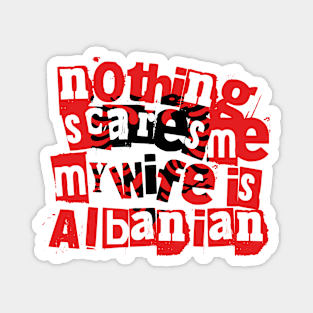 Funny Albanian Wife Nothing Scares Me My Wife Is Albanian Magnet