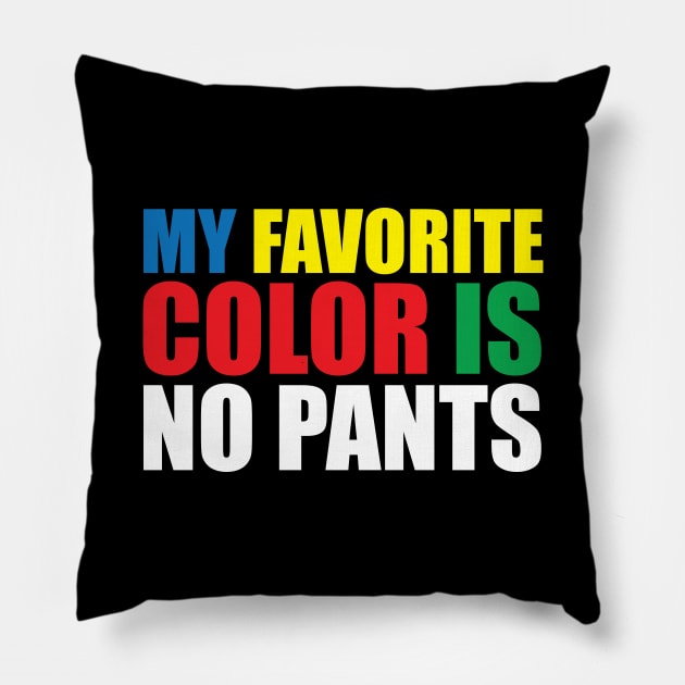 My Favorite Color Is No Pants Pillow by teestaan