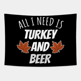 All I Need Is Turkey And Beer Tapestry