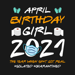 April Girl 2021 Social Distance Birthday Quarantine Gift Shirt T-Shirt