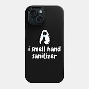 I SMELL HAND SANITIZER Phone Case