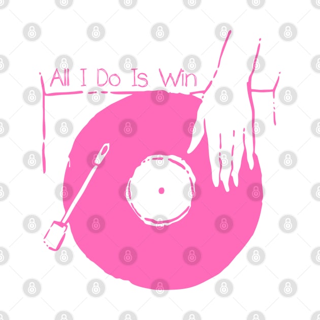 Put Your Vinyl - All I Do Is Win by earthlover