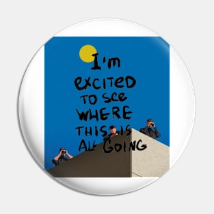 Artwork Design - I'm Excited To See Where This Is All Going Pin