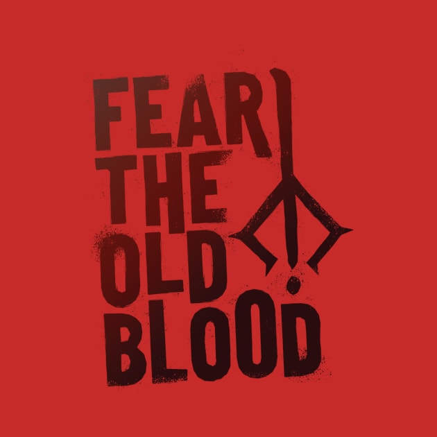 Fear the Old Blood by MrPilloPallo