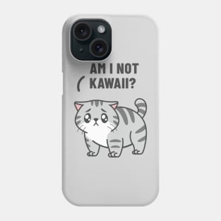 Am I not Kawaii? Phone Case