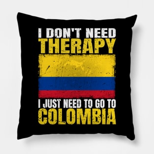 I Don't Need Therapy I Just Need To Go To Colombia Colombian Flag Pillow