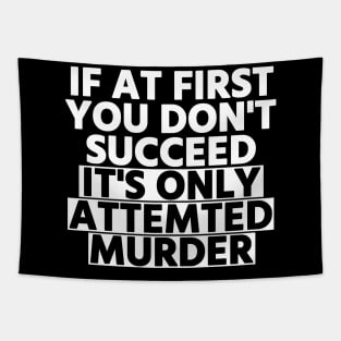 If At First You Don’t Succeed, It’s Only Attempted Murder Tapestry