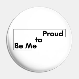 Motivational Saying Proud to be me design Pin