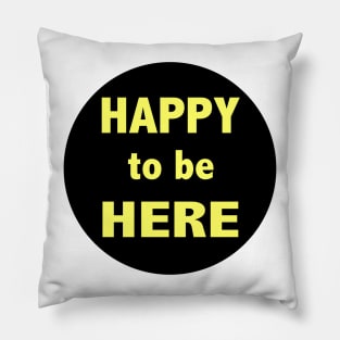 Happy To Be Here Stickers Pillow