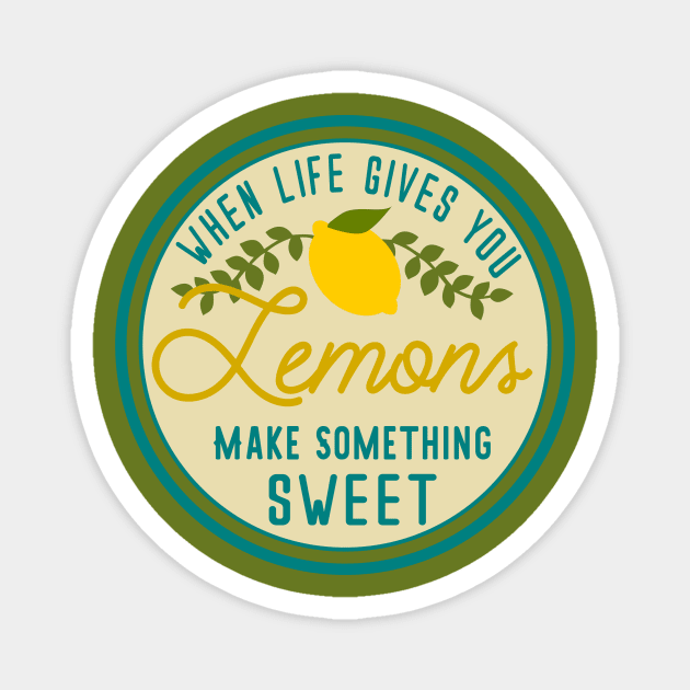 When life gives you lemons make something SWEET Magnet by hippyhappy