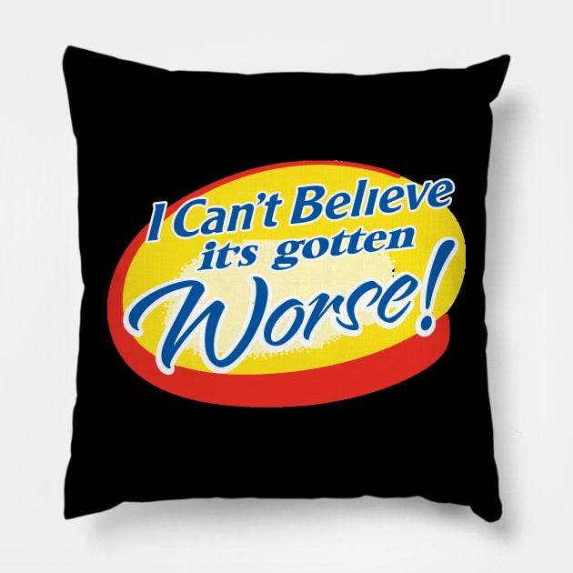 i can't believe it's gotten worse Pillow by remerasnerds