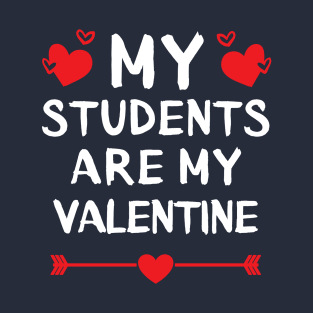 My Students Are My Valentine. T-Shirt