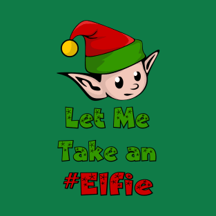 Let Me Take An Elfie - Funny Selfie T-Shirt